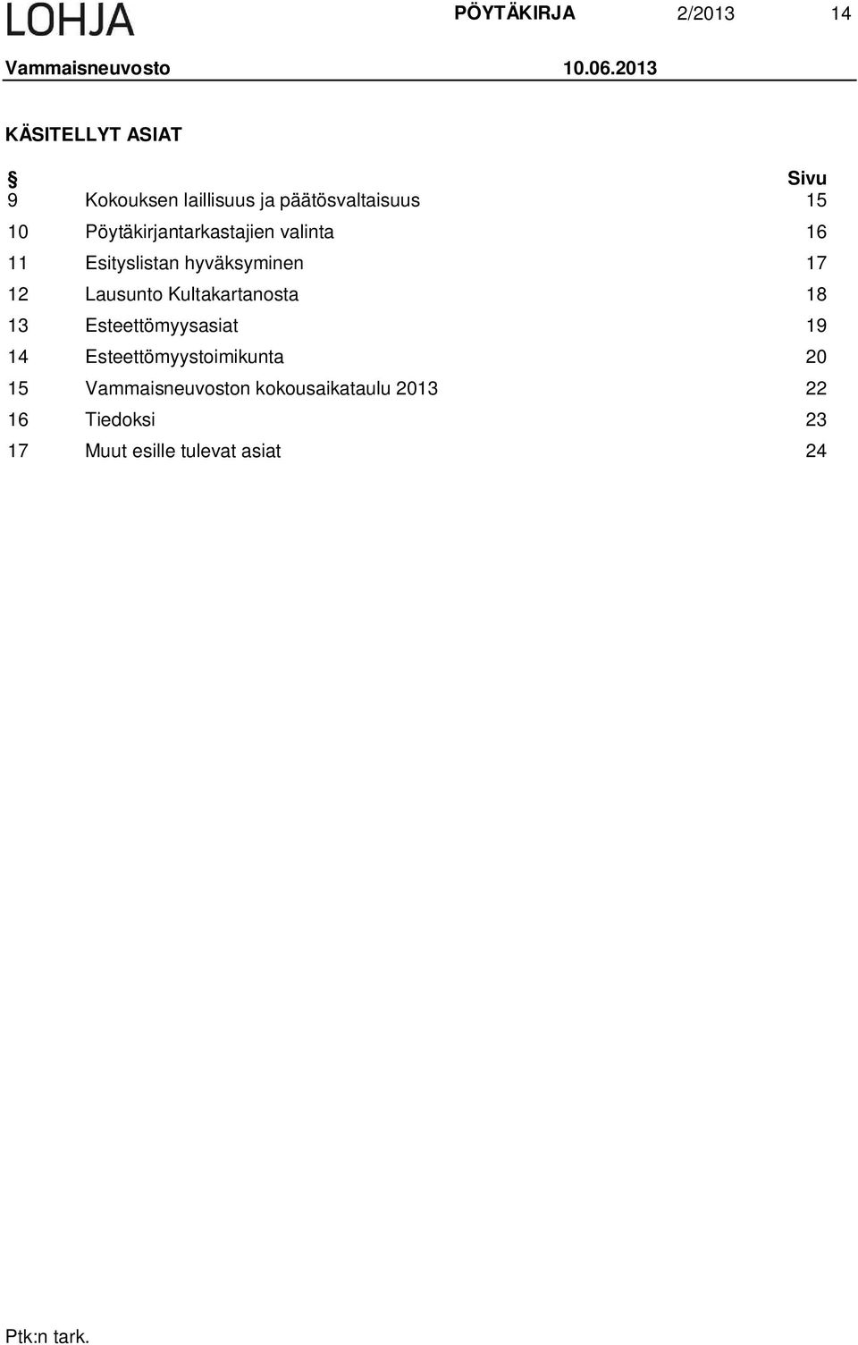 Pöytäkirjantarkastajien valinta 16 11 Esityslistan hyväksyminen 17 12 Lausunto