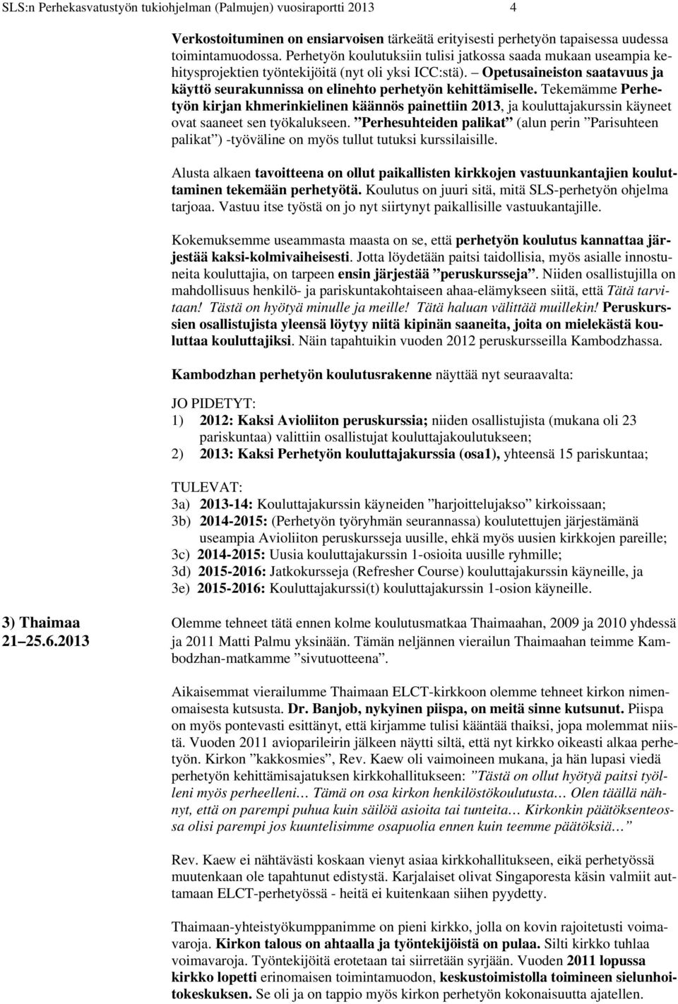 Opetusaineiston saatavuus ja käyttö seurakunnissa on elinehto perhetyön kehittämiselle.