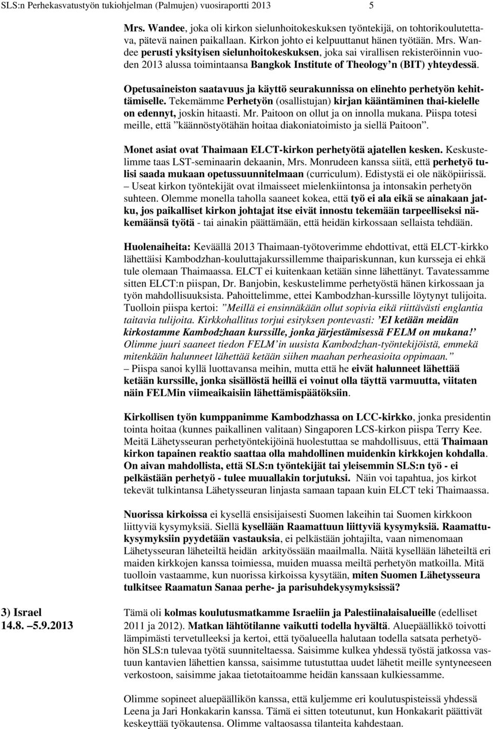 Wandee perusti yksityisen sielunhoitokeskuksen, joka sai virallisen rekisteröinnin vuoden 2013 alussa toimintaansa Bangkok Institute of Theology n (BIT) yhteydessä.