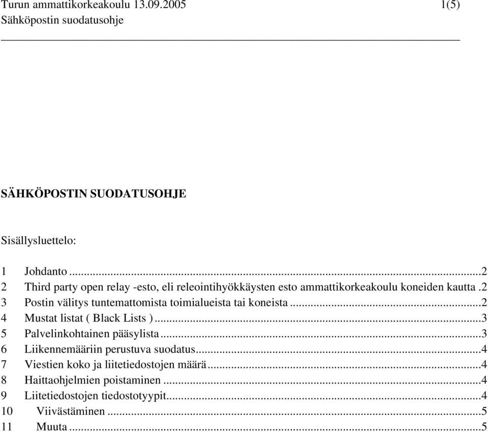 2 3 Postin välitys tuntemattomista toimialueista tai koneista...2 4 Mustat listat ( Black Lists )...3 5 Palvelinkohtainen pääsylista.