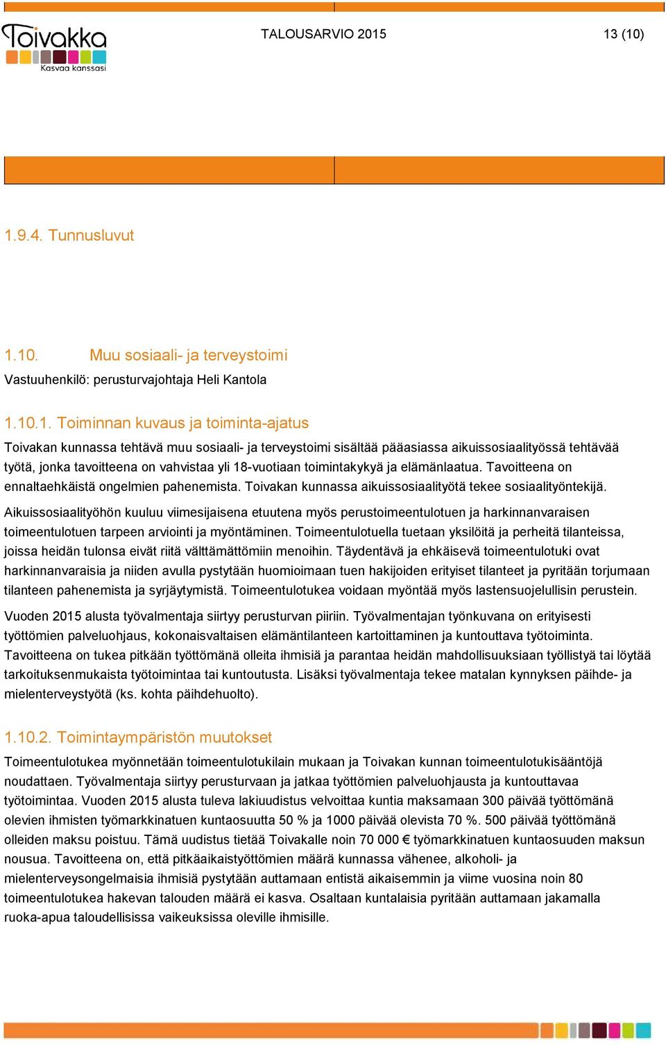 aikuissosiaalityössä tehtävää työtä, jonka tavoitteena on vahvistaa yli 18-vuotiaan toimintakykyä ja elämänlaatua. Tavoitteena on ennaltaehkäistä ongelmien pahenemista.