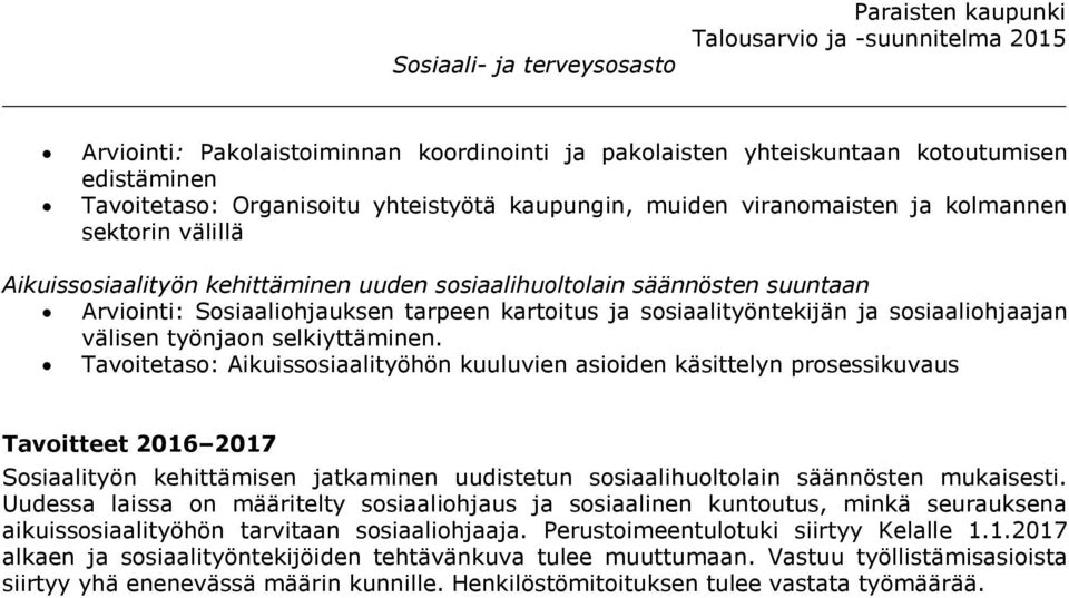 Tavoitetaso: Aikuissosiaalityöhön kuuluvien asioiden käsittelyn prosessikuvaus Tavoitteet 2016 2017 Sosiaalityön kehittämisen jatkaminen uudistetun sosiaalihuoltolain säännösten mukaisesti.