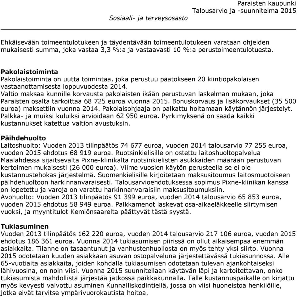 Valtio maksaa kunnille korvausta pakolaisten ikään perustuvan laskelman mukaan, joka Paraisten osalta tarkoittaa 68 725 euroa vuonna 2015.
