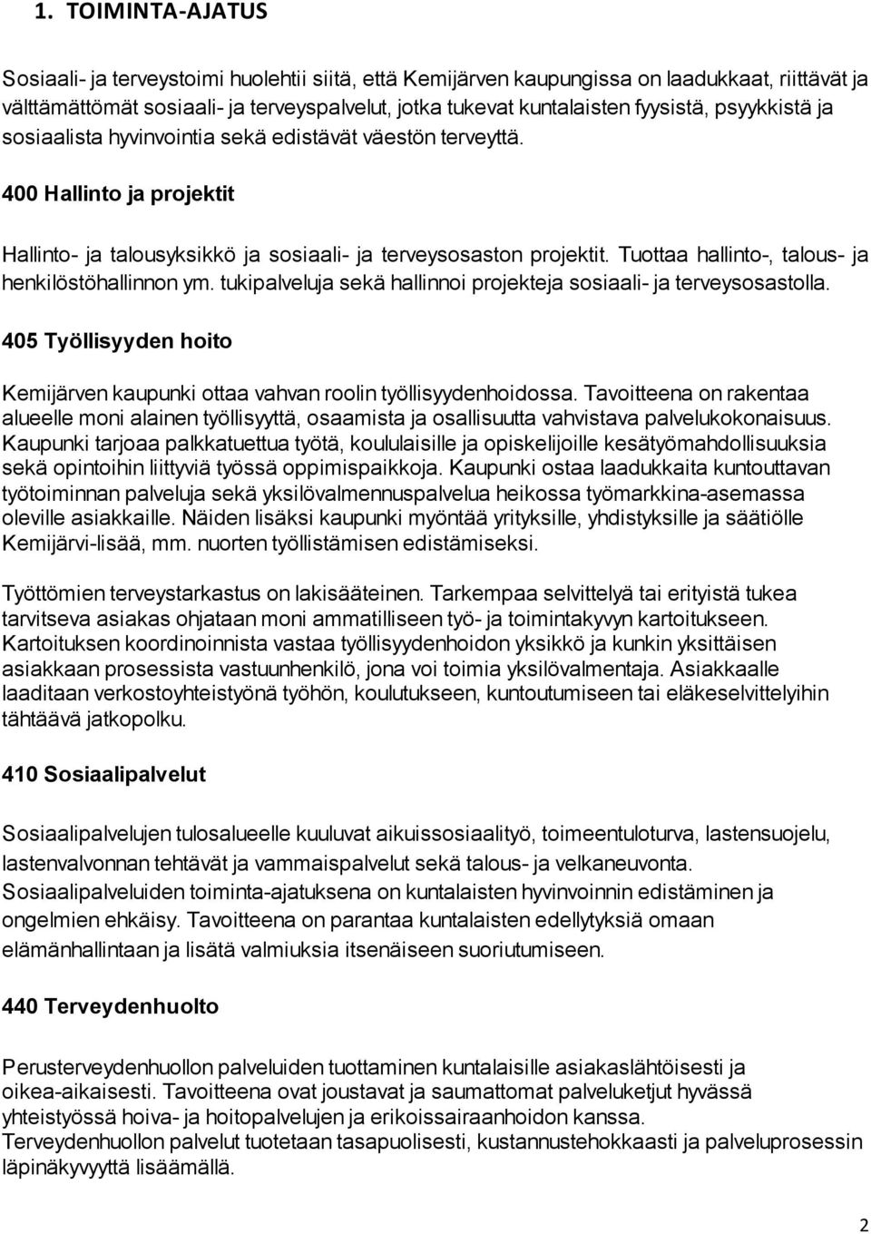 Tuottaa hallinto-, talous- ja henkilöstöhallinnon ym. tukipalveluja sekä hallinnoi projekteja sosiaali- ja terveysosastolla.