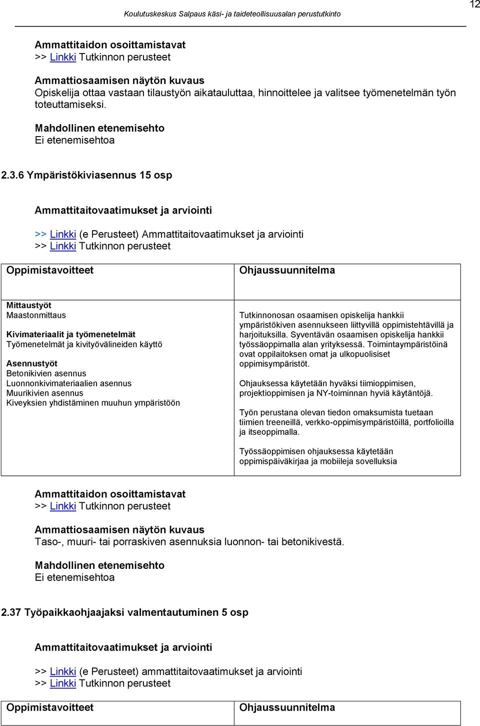 6 Ympäristökiviasennus 15 osp Ammattitaitovaatimukset ja arviointi >> Linkki (e Perusteet) Ammattitaitovaatimukset ja arviointi Oppimistavoitteet Ohjaussuunnitelma Mittaustyöt Maastonmittaus