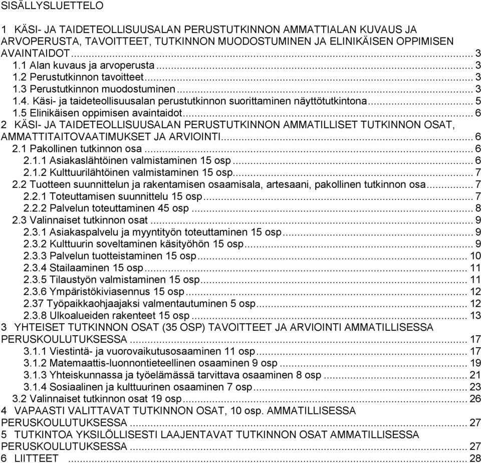5 Elinikäisen oppimisen avaintaidot... 6 2 KÄSI- JA TAIDETEOLLISUUSALAN PERUSTUTKINNON AMMATILLISET TUTKINNON OSAT, AMMATTITAITOVAATIMUKSET JA ARVIOINTI... 6 2.1 