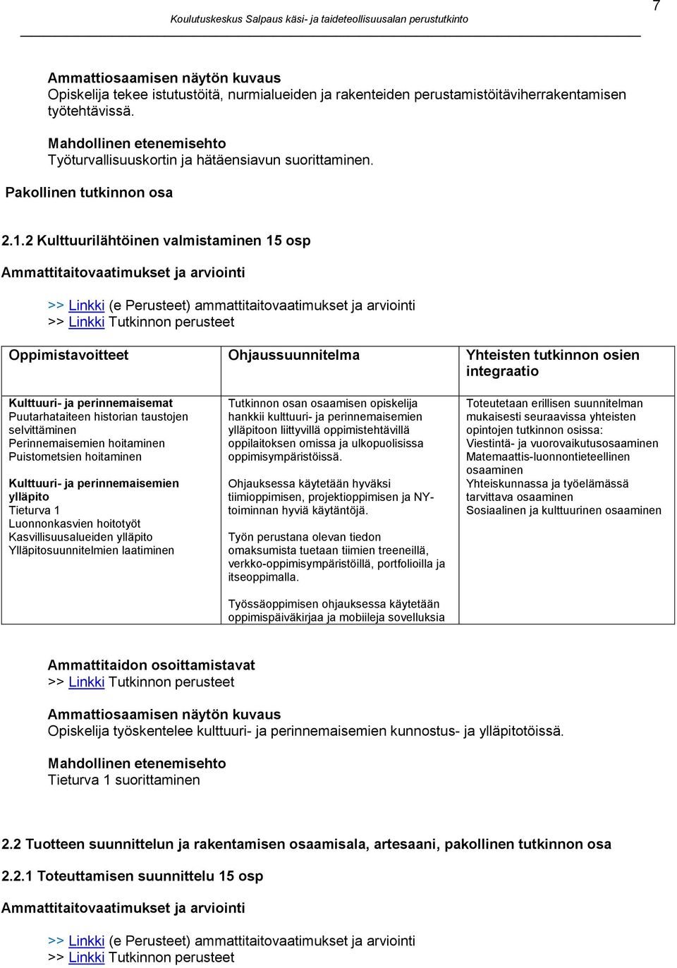 2 Kulttuurilähtöinen valmistaminen 15 osp Ammattitaitovaatimukset ja arviointi >> Linkki (e Perusteet) ammattitaitovaatimukset ja arviointi integraatio Kulttuuri- ja perinnemaisemat Puutarhataiteen
