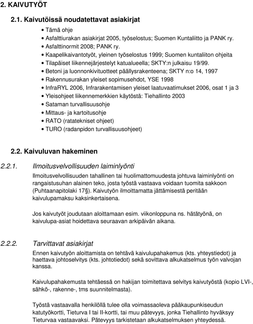 Betoni ja luonnonkivituotteet päällysrakenteena; SKTY n:o 14, 1997 Rakennusurakan yleiset sopimusehdot, YSE 1998 InfraRYL 2006, Infrarakentamisen yleiset laatuvaatimukset 2006, osat 1 ja 3