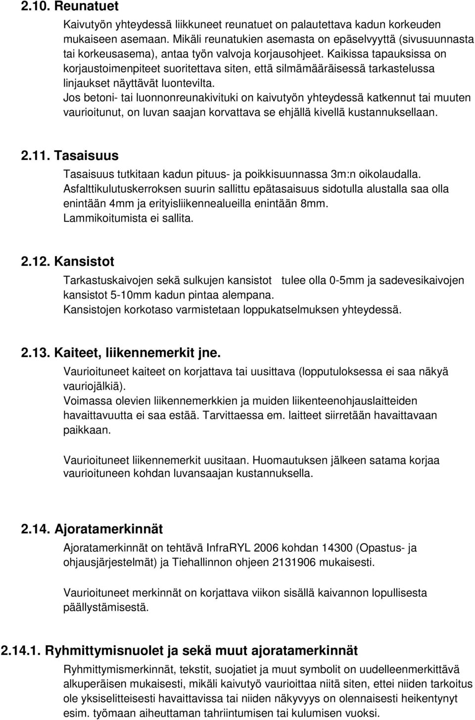 Kaikissa tapauksissa on korjaustoimenpiteet suoritettava siten, että silmämääräisessä tarkastelussa linjaukset näyttävät luontevilta.