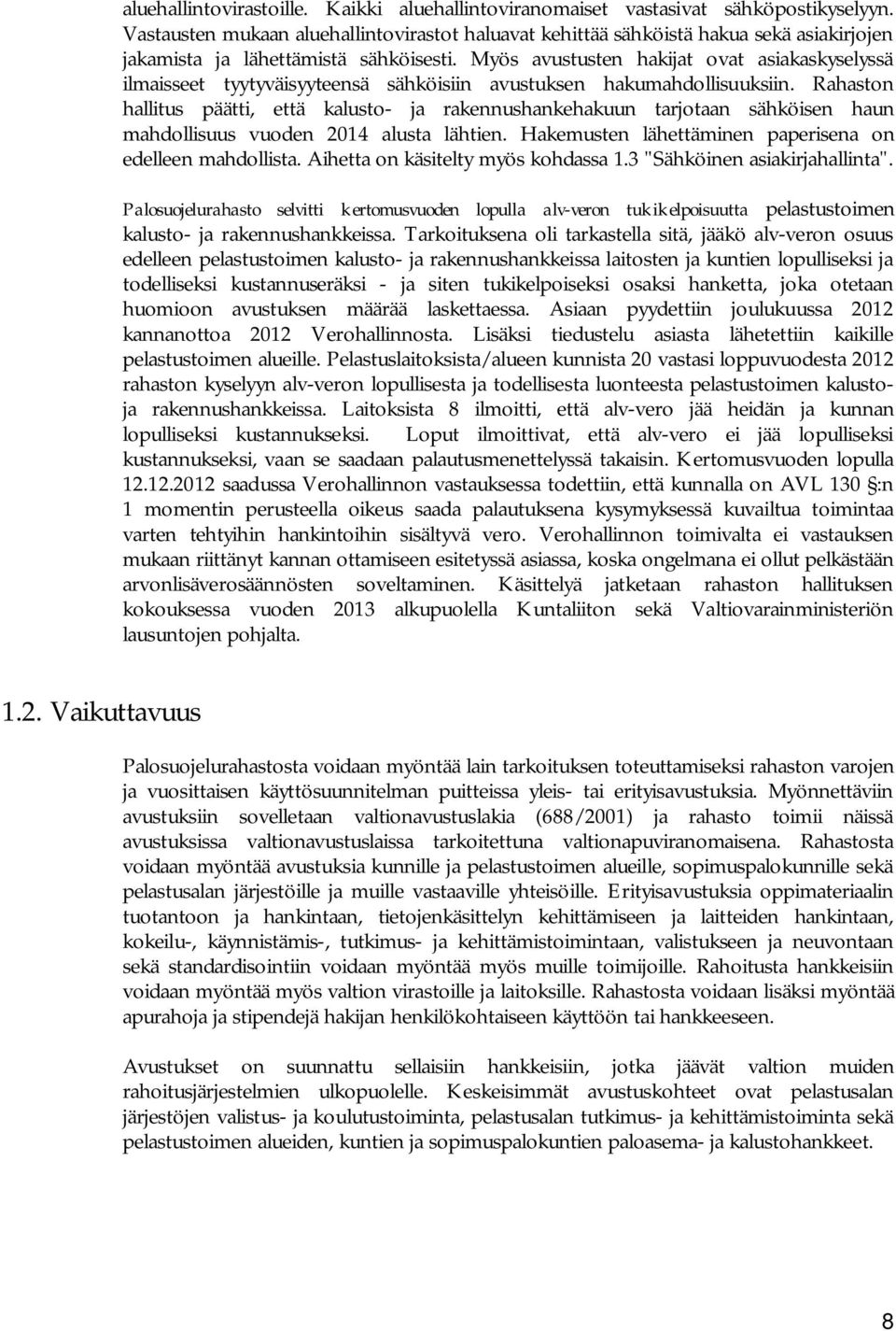 Myös avustusten hakijat ovat asiakaskyselyssä ilmaisseet tyytyväisyyteensä sähköisiin avustuksen hakumahdollisuuksiin.