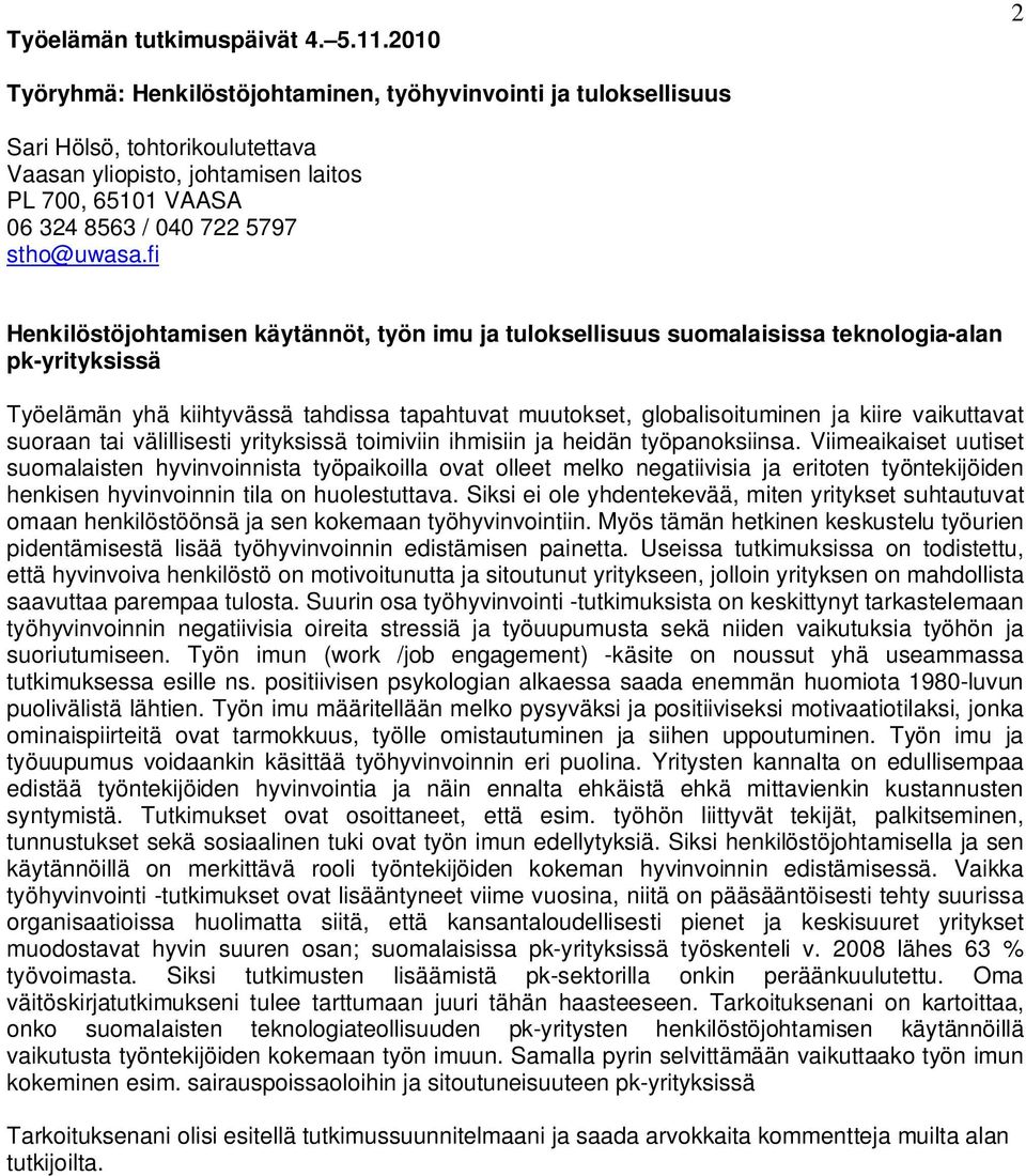 vaikuttavat suoraan tai välillisesti yrityksissä toimiviin ihmisiin ja heidän työpanoksiinsa.
