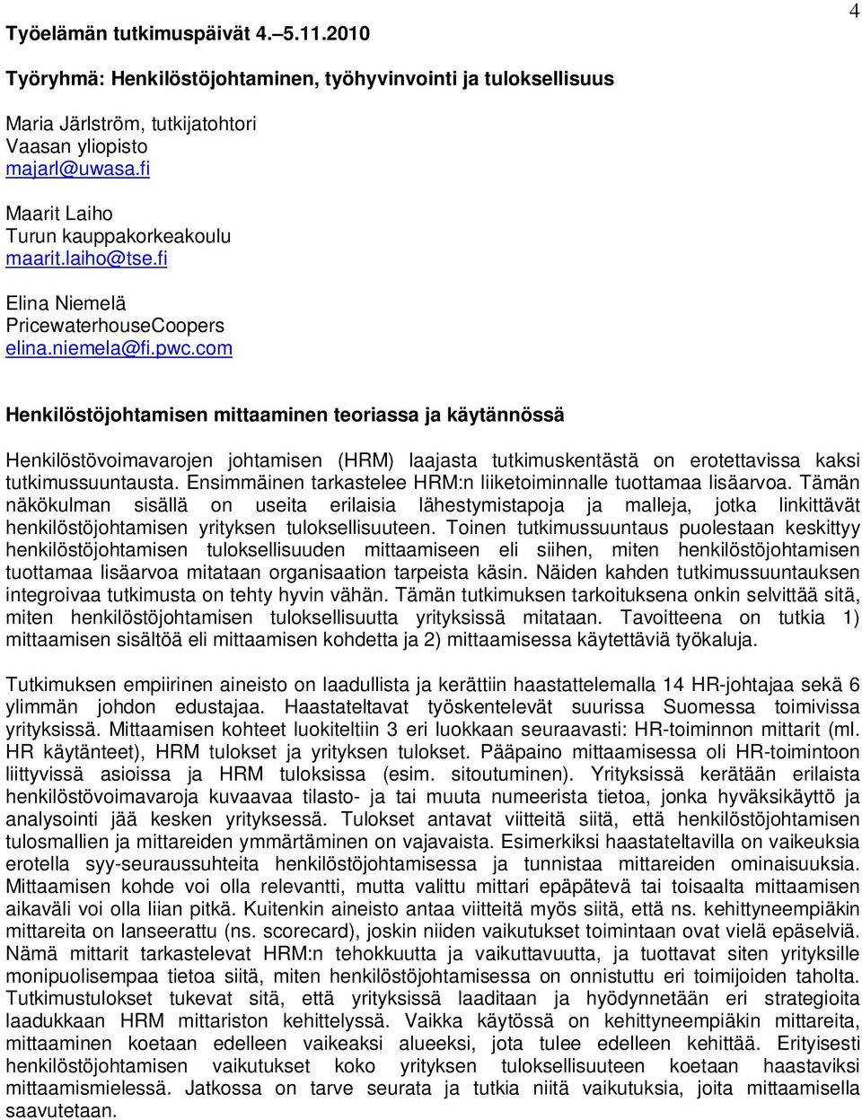 Ensimmäinen tarkastelee HRM:n liiketoiminnalle tuottamaa lisäarvoa.