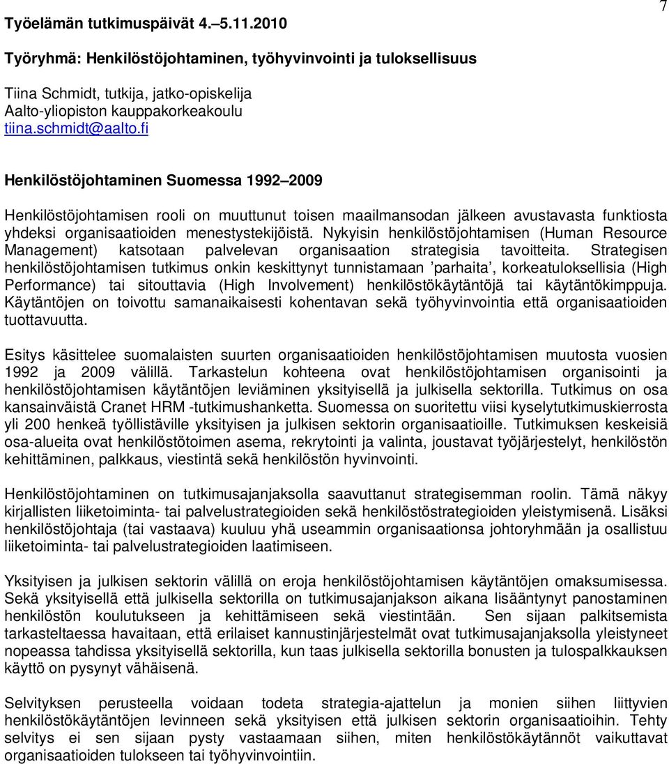 Nykyisin henkilöstöjohtamisen (Human Resource Management) katsotaan palvelevan organisaation strategisia tavoitteita.