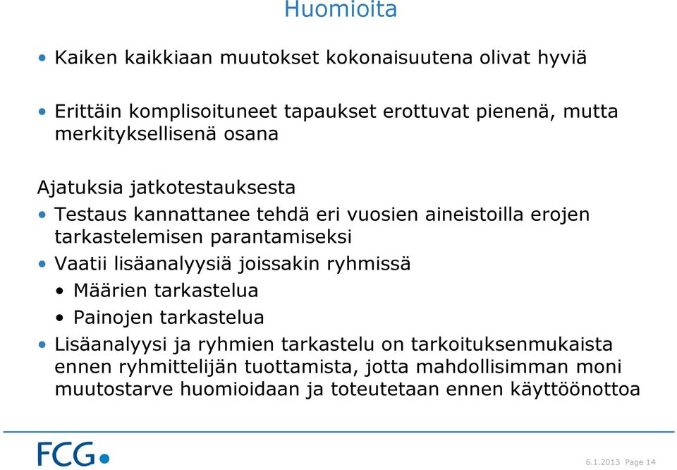 parantamiseksi Vaatii lisäanalyysiä joissakin ryhmissä Määrien tarkastelua Painojen tarkastelua Lisäanalyysi ja ryhmien tarkastelu on