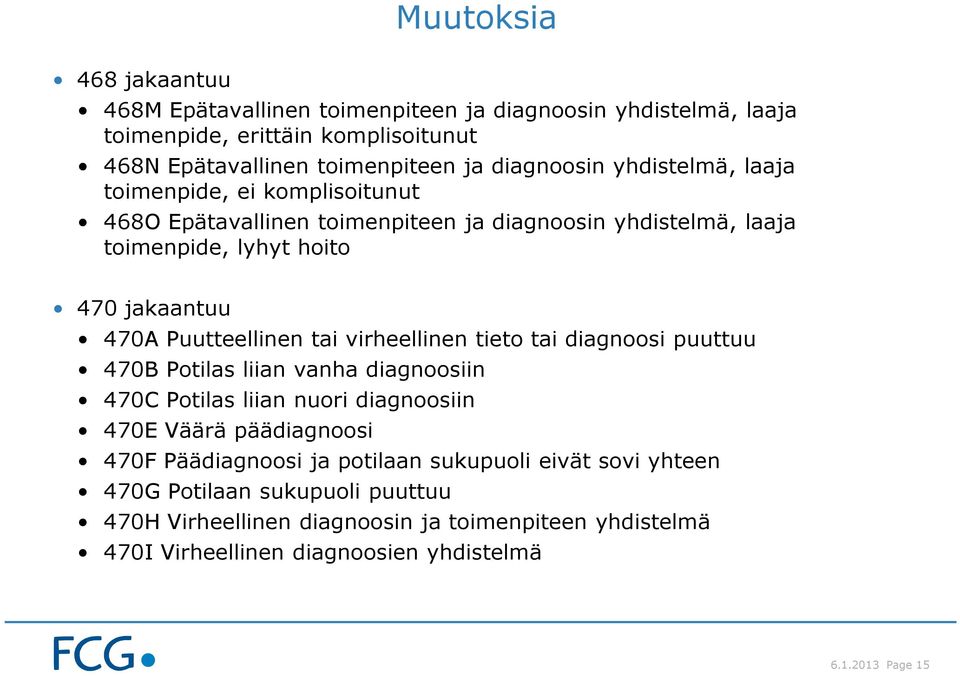 tai virheellinen tieto tai diagnoosi puuttuu 470B Potilas liian vanha diagnoosiin 470C Potilas liian nuori diagnoosiin 470E Väärä päädiagnoosi 470F Päädiagnoosi ja