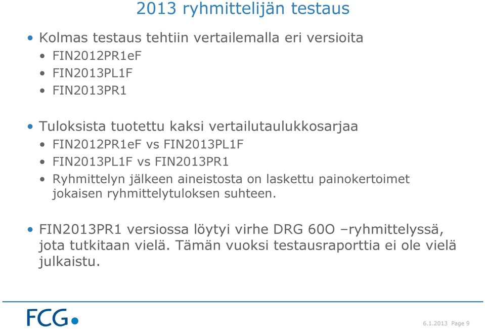 jälkeen aineistosta on laskettu painokertoimet jokaisen ryhmittelytuloksen suhteen.