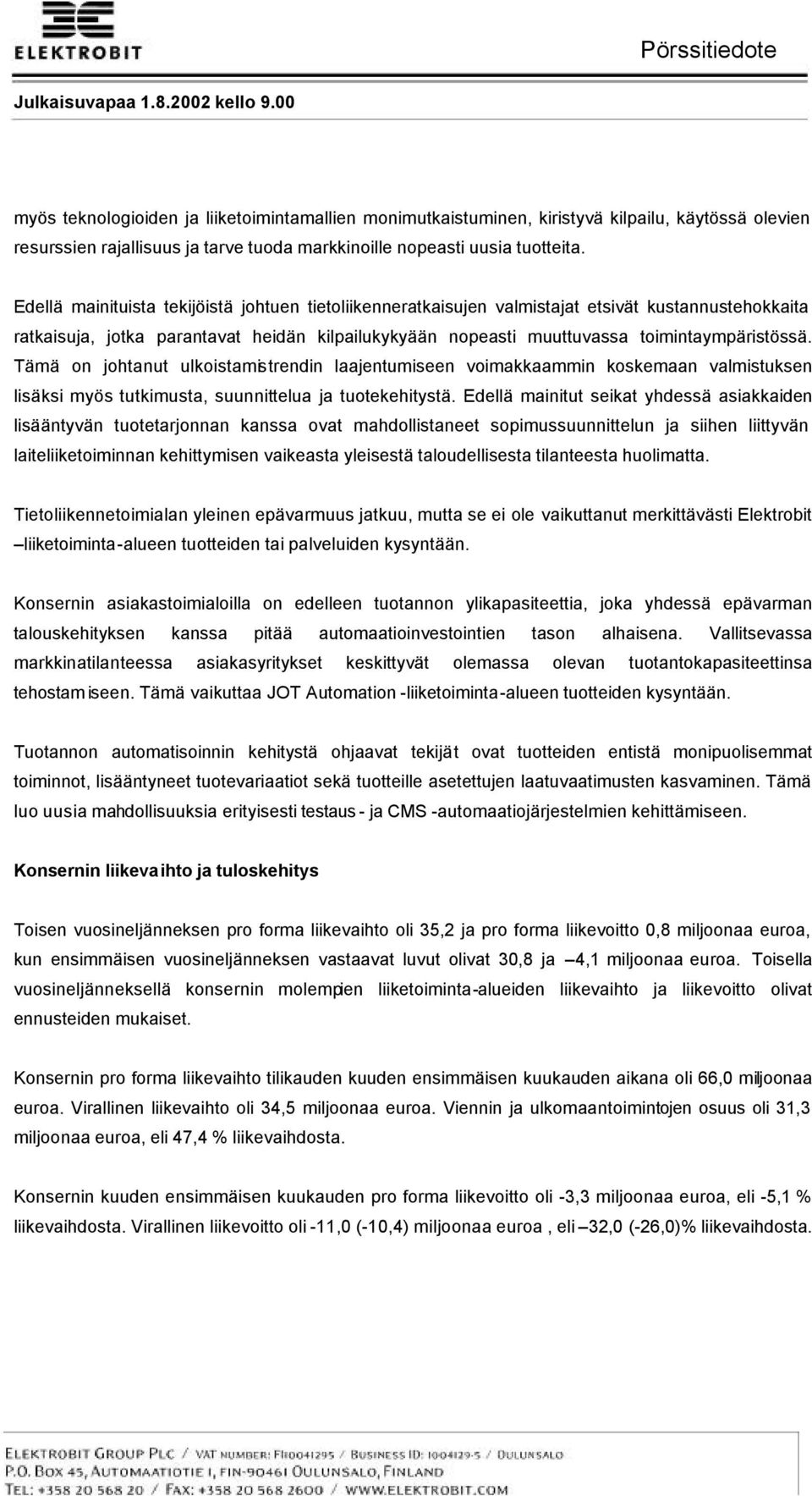 Tämä on johtanut ulkoistamistrendin laajentumiseen voimakkaammin koskemaan valmistuksen lisäksi myös tutkimusta, suunnittelua ja tuotekehitystä.