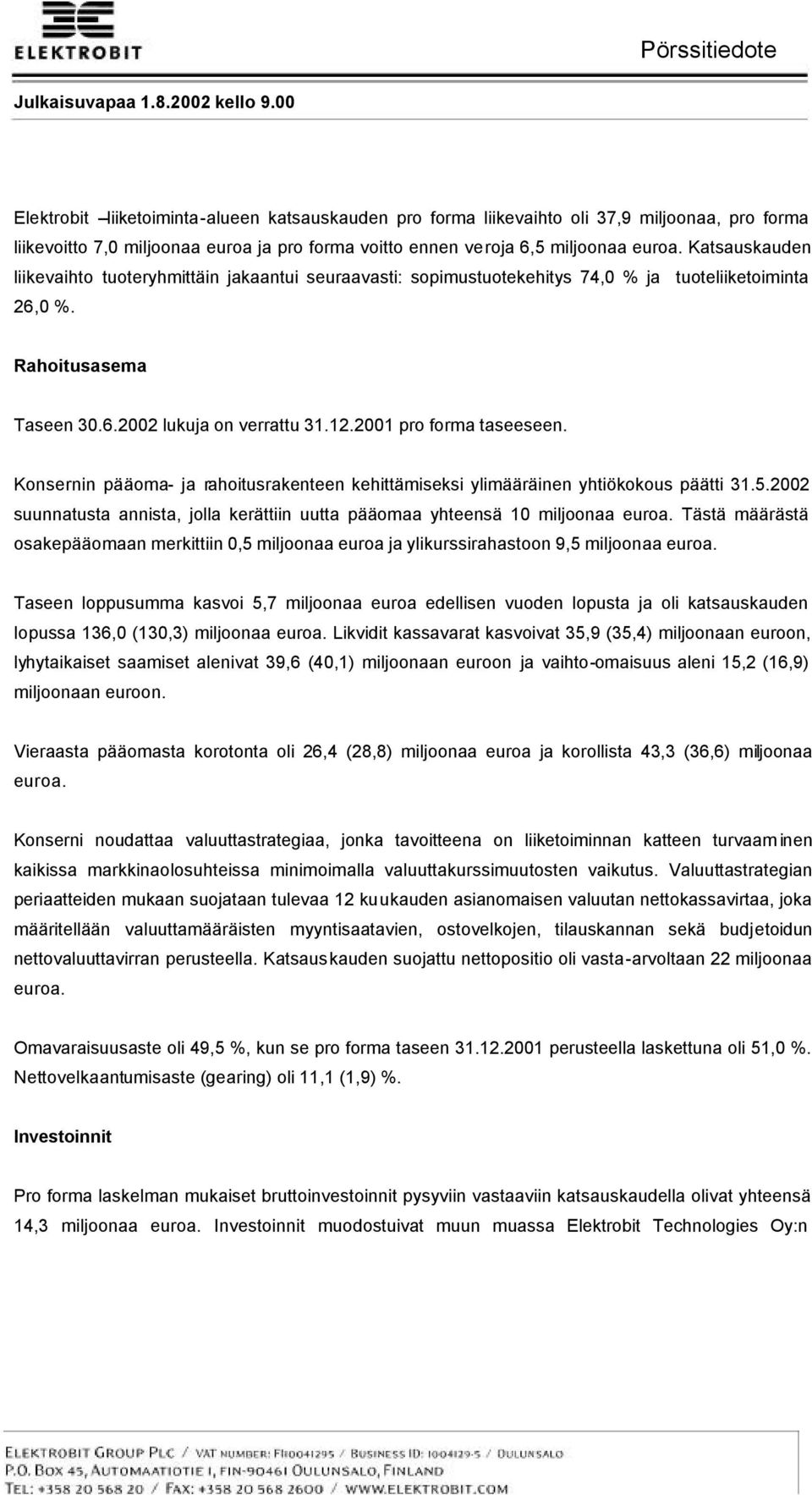 2001 pro forma taseeseen. Konsernin pääoma- ja rahoitusrakenteen kehittämiseksi ylimääräinen yhtiökokous päätti 31.5.