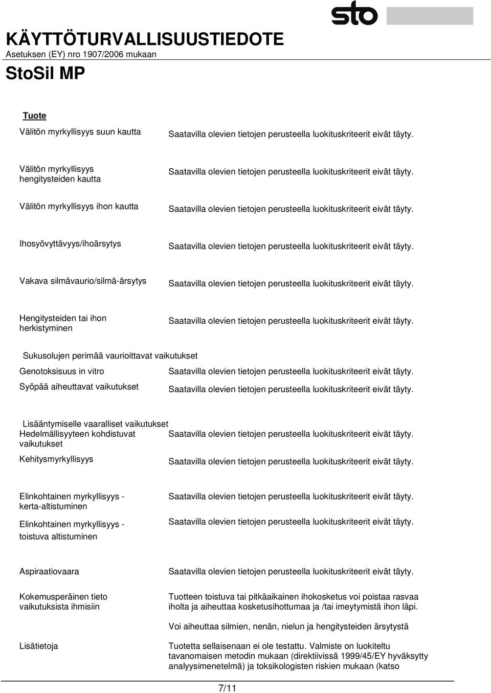 Kehitysmyrkyllisyys Elinkohtainen myrkyllisyys - kerta-altistuminen Elinkohtainen myrkyllisyys - toistuva altistuminen Aspiraatiovaara Kokemusperäinen tieto vaikutuksista ihmisiin Tuotteen toistuva