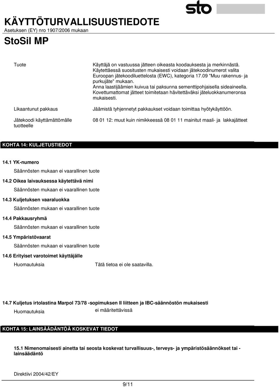 Anna laastijäämien kuivua tai paksunna sementtipohjaisella sideaineella. Kovettumattomat jätteet toimitetaan hävitettäväksi jäteluokkanumeronsa mukaisesti.