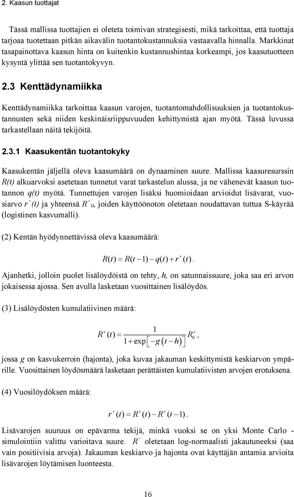 3 Kenttädynamiikka Kenttädynamiikka tarkoittaa kaasun varojen, tuotantomahdollisuuksien ja tuotantokustannusten sekä niiden keskinäisriippuvuuden kehittymistä ajan myötä.