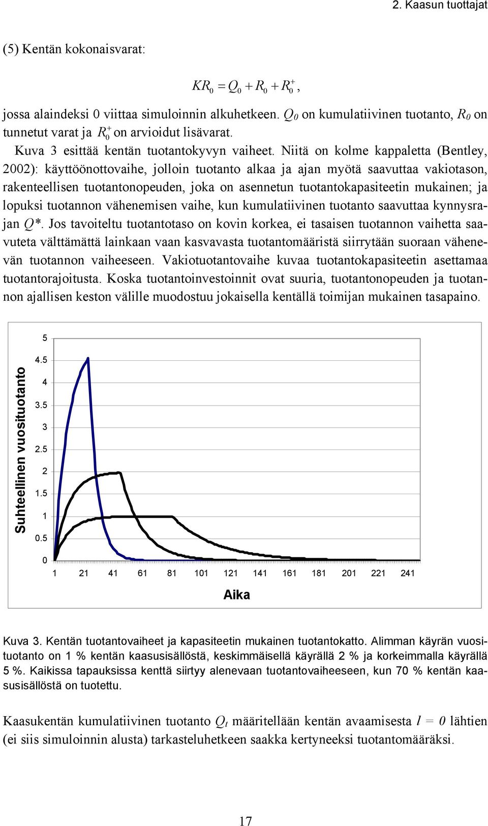 Niitä on kolme kappaletta (Bentley, 2002): käyttöönottovaihe, jolloin tuotanto alkaa ja ajan myötä saavuttaa vakiotason, rakenteellisen tuotantonopeuden, joka on asennetun tuotantokapasiteetin