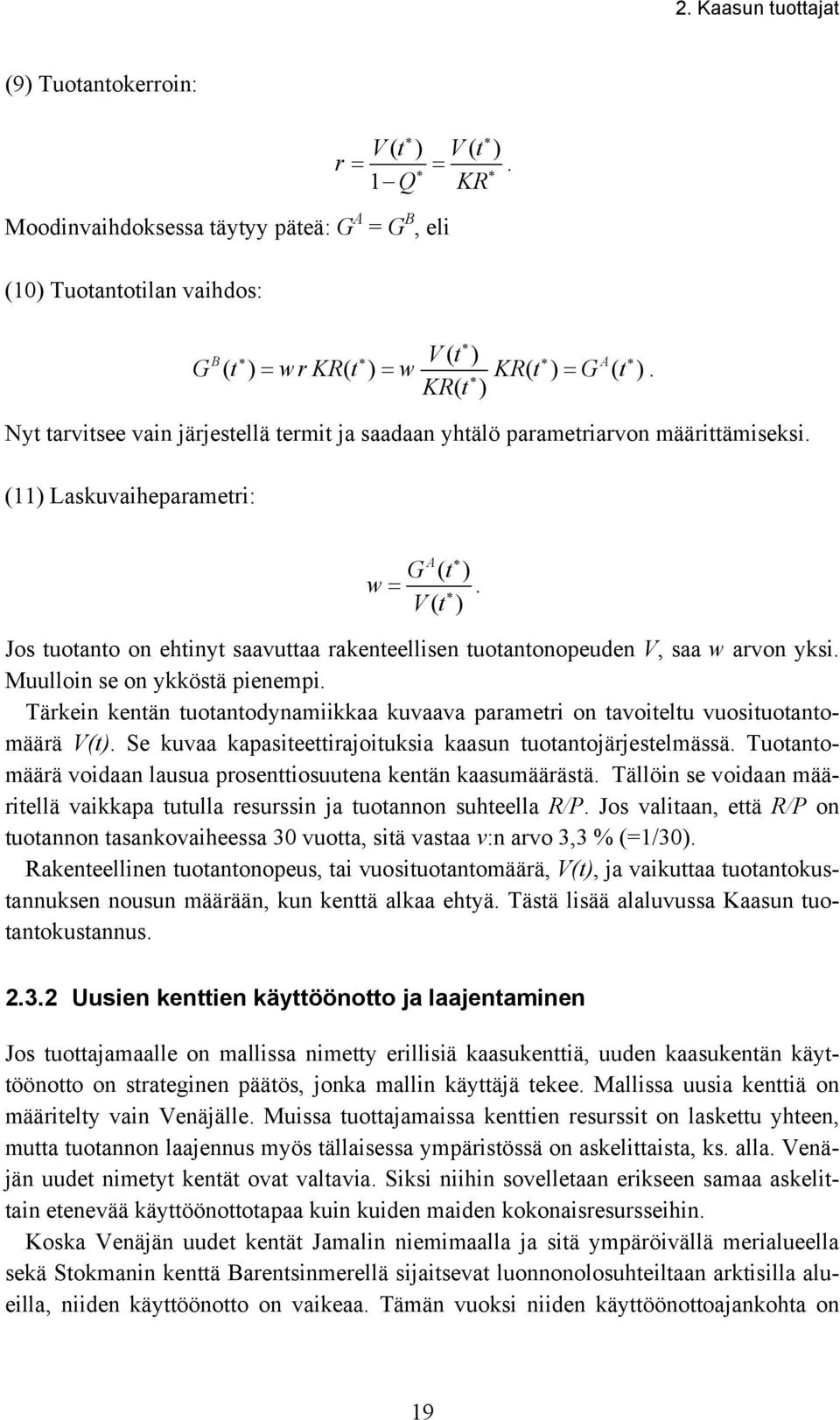 Vt ( ) Jos tuotanto on ehtinyt saavuttaa rakenteellisen tuotantonopeuden V, saa w arvon yksi. Muulloin se on ykköstä pienempi.