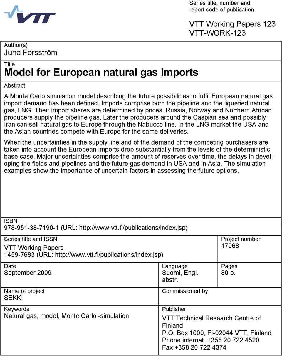 Their import shares are determined by prices. Russia, Norway and Northern African producers supply the pipeline gas.