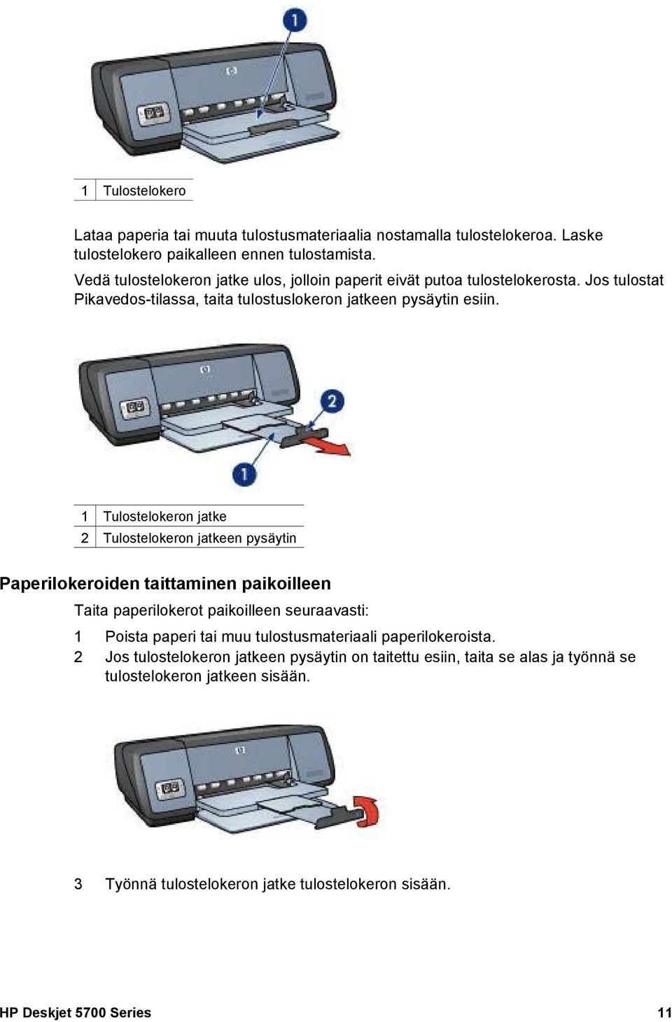 1 Tulostelokeron jatke 2 Tulostelokeron jatkeen pysäytin Paperilokeroiden taittaminen paikoilleen Taita paperilokerot paikoilleen seuraavasti: 1 Poista paperi tai muu