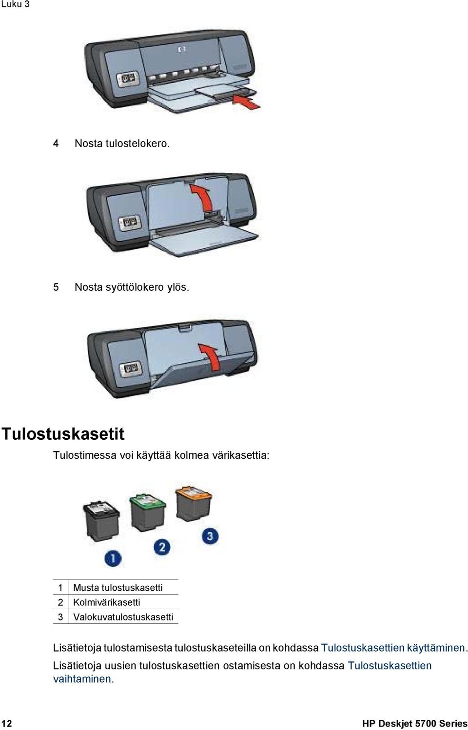 Kolmivärikasetti 3 Valokuvatulostuskasetti Lisätietoja tulostamisesta tulostuskaseteilla on