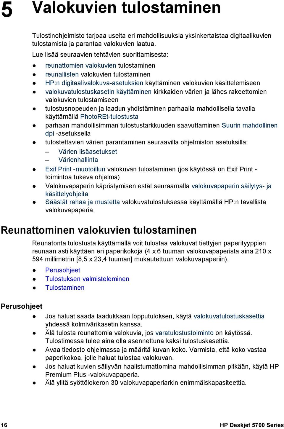 valokuvatulostuskasetin käyttäminen kirkkaiden värien ja lähes rakeettomien valokuvien tulostamiseen tulostusnopeuden ja laadun yhdistäminen parhaalla mahdollisella tavalla käyttämällä