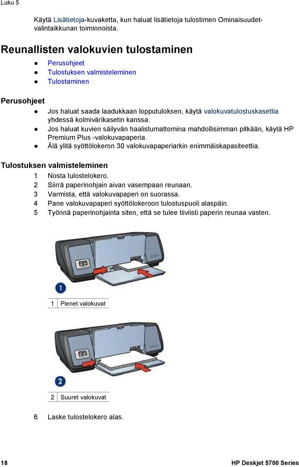 kolmivärikasetin kanssa. Jos haluat kuvien säilyvän haalistumattomina mahdollisimman pitkään, käytä HP Premium Plus -valokuvapaperia.