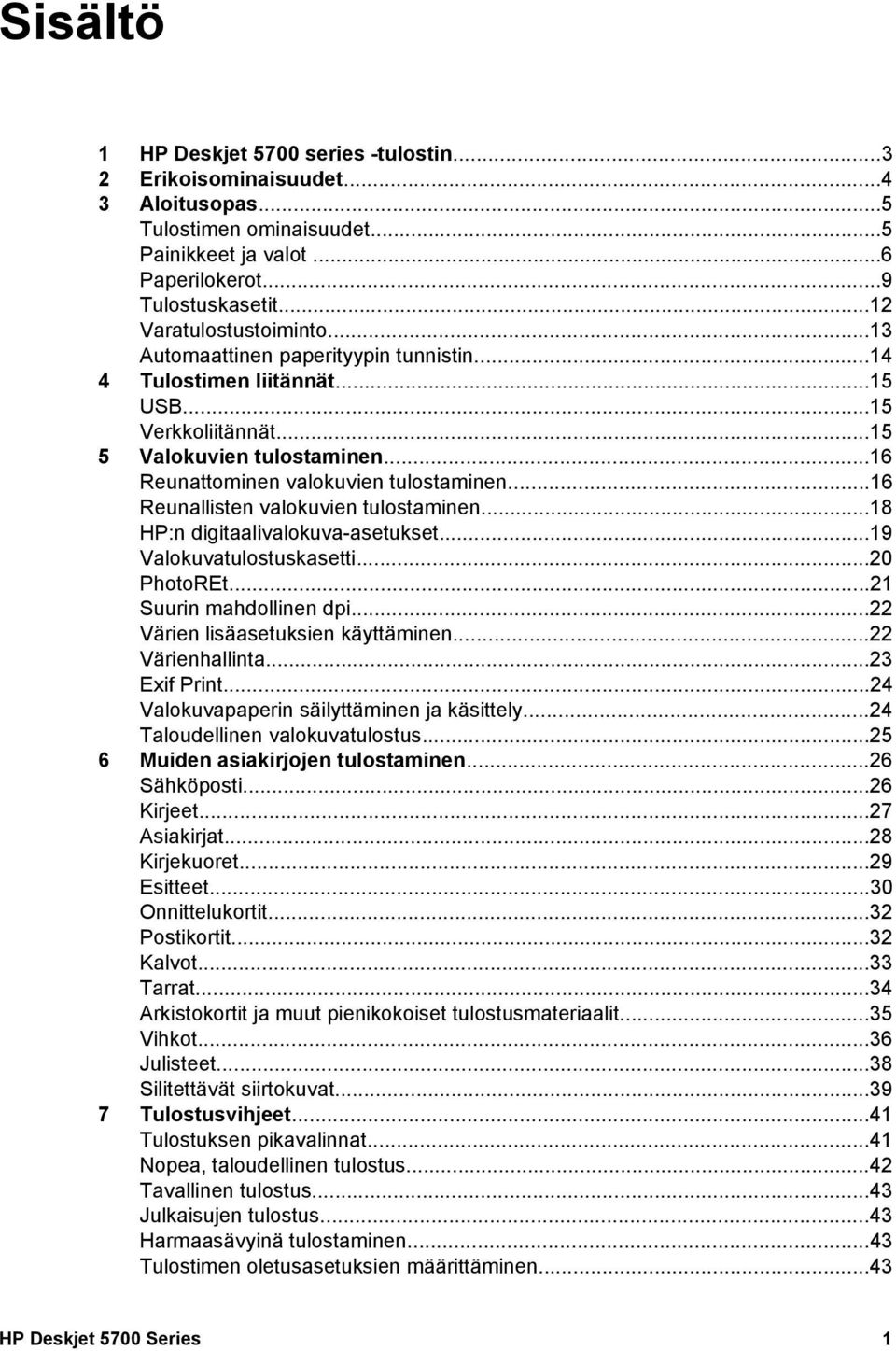 ..16 Reunallisten valokuvien tulostaminen...18 HP:n digitaalivalokuva-asetukset...19 Valokuvatulostuskasetti...20 PhotoREt...21 Suurin mahdollinen dpi...22 Värien lisäasetuksien käyttäminen.