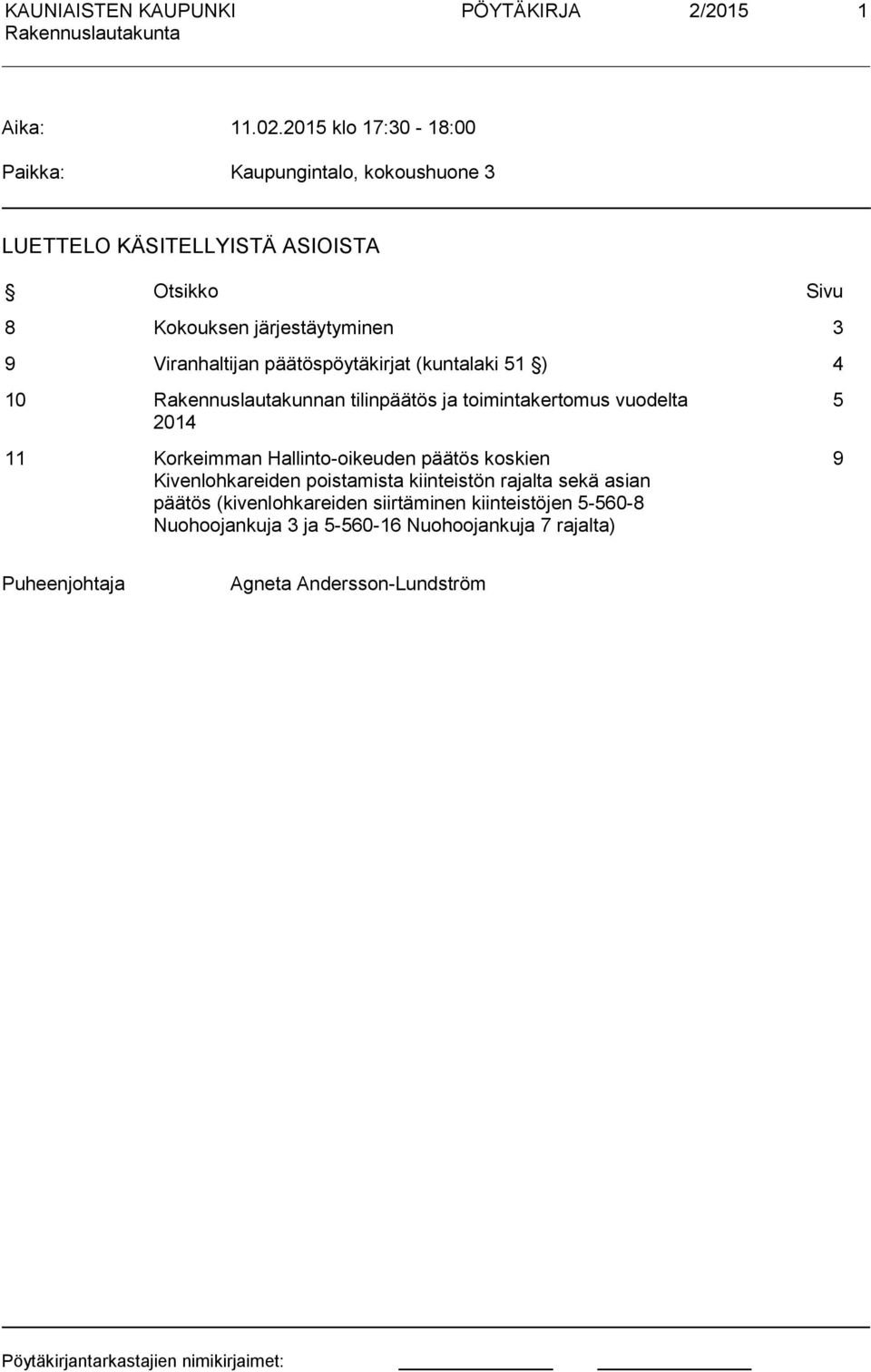 Viranhaltijan päätöspöytäkirjat (kuntalaki 51 ) 4 10 Rakennuslautakunnan tilinpäätös ja toimintakertomus vuodelta 2014 11 Korkeimman