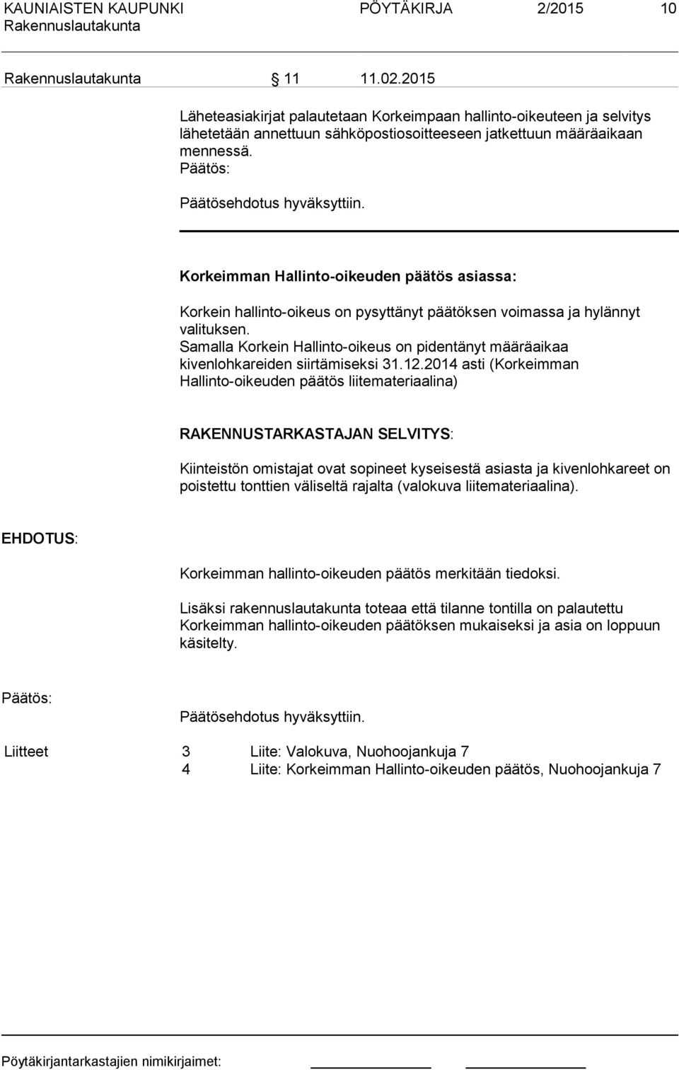 Samalla Korkein Hallinto-oikeus on pidentänyt määräaikaa kivenlohkareiden siirtämiseksi 31.12.