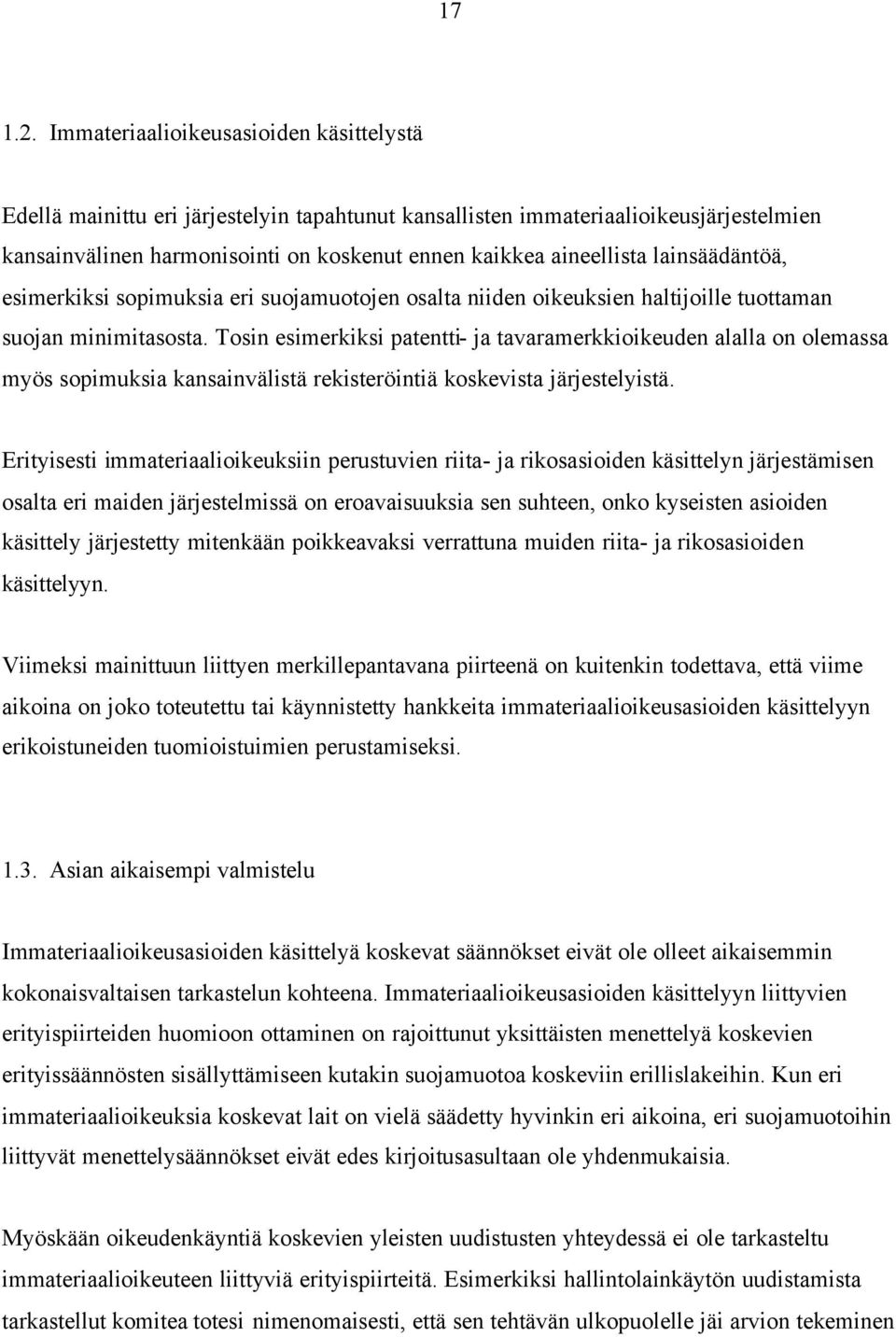 lainsäädäntöä, esimerkiksi sopimuksia eri suojamuotojen osalta niiden oikeuksien haltijoille tuottaman suojan minimitasosta.