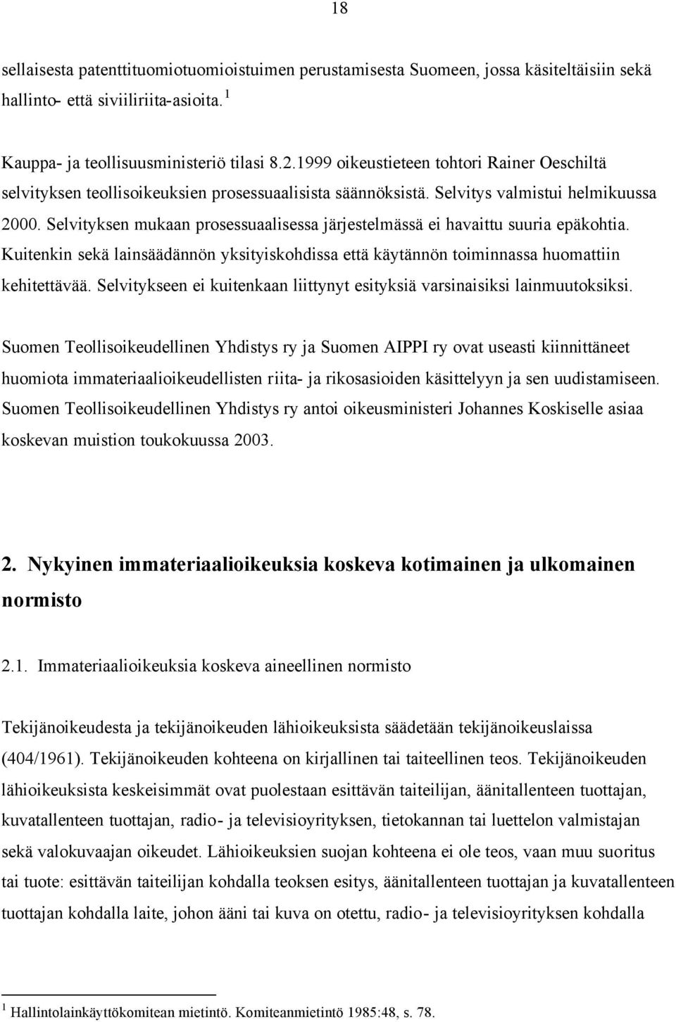 Selvityksen mukaan prosessuaalisessa järjestelmässä ei havaittu suuria epäkohtia. Kuitenkin sekä lainsäädännön yksityiskohdissa että käytännön toiminnassa huomattiin kehitettävää.