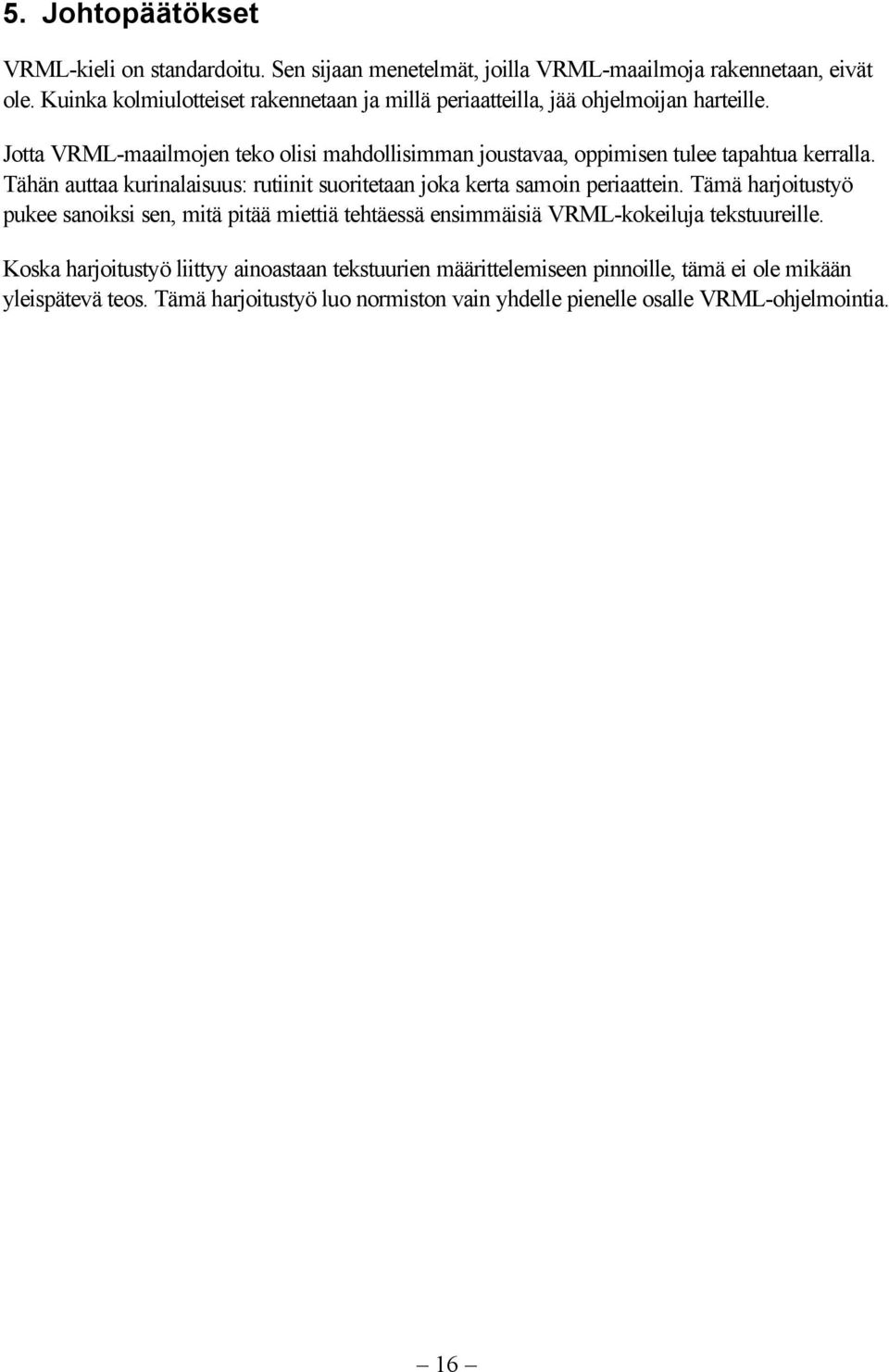 Jotta VRML-maailmojen teko olisi mahdollisimman joustavaa, oppimisen tulee tapahtua kerralla.