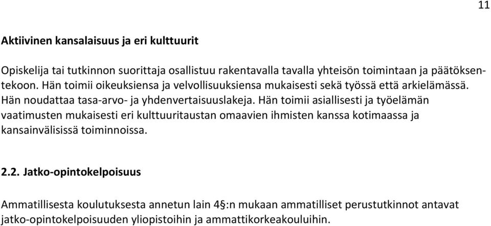 Hän toimii asiallisesti ja työelämän vaatimusten mukaisesti eri kulttuuritaustan omaavien ihmisten kanssa kotimaassa ja kansainvälisissä toiminnoissa. 2.