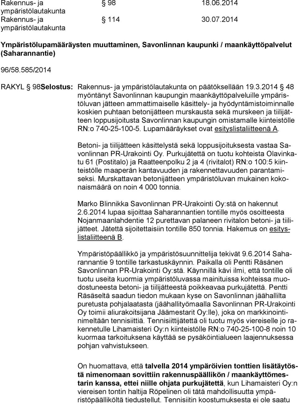 2014 48 myöntänyt Savonlinnan kau pungin maankäyttöpalveluille ympä ristöluvan jät teen am mat ti mai selle käsittely- ja hyödyntämistoi min nalle kos kien puhtaan be to nijät teen murskaus ta sekä