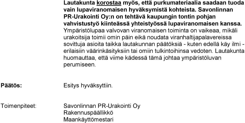 Ympäristölupaa valvovan viranomaisen toiminta on vaikeaa, mikäli urakoitsija toimii omin päin eikä noudata viranhaltijapalavereissa sovittuja asioita taikka lautakunnan