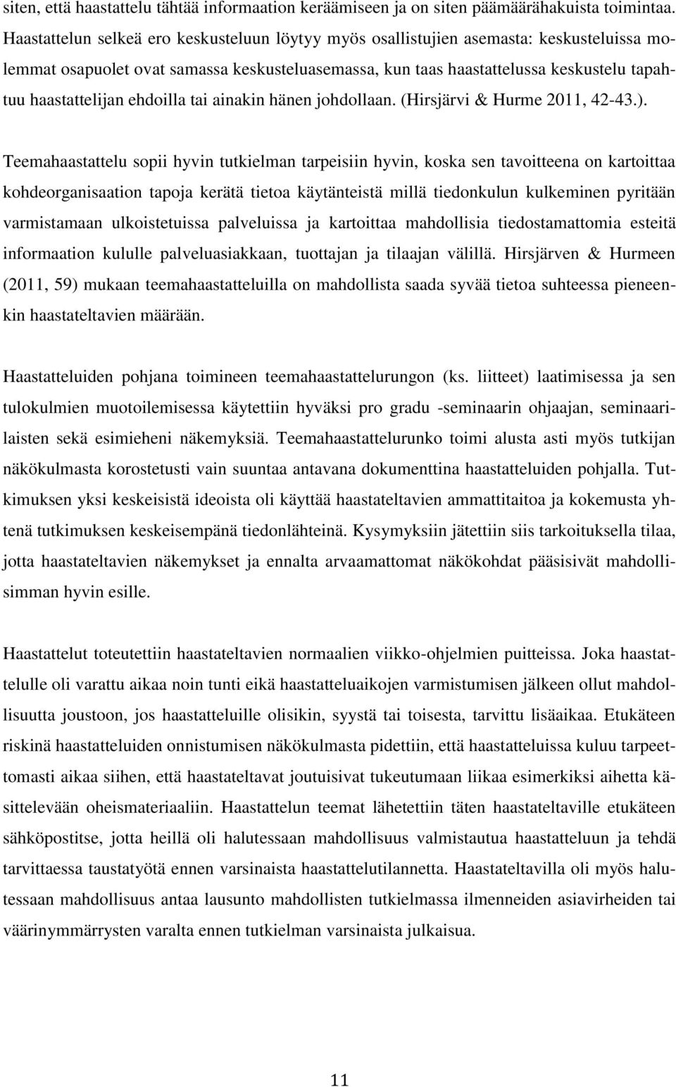 ehdoilla tai ainakin hänen johdollaan. (Hirsjärvi & Hurme 2011, 42-43.).