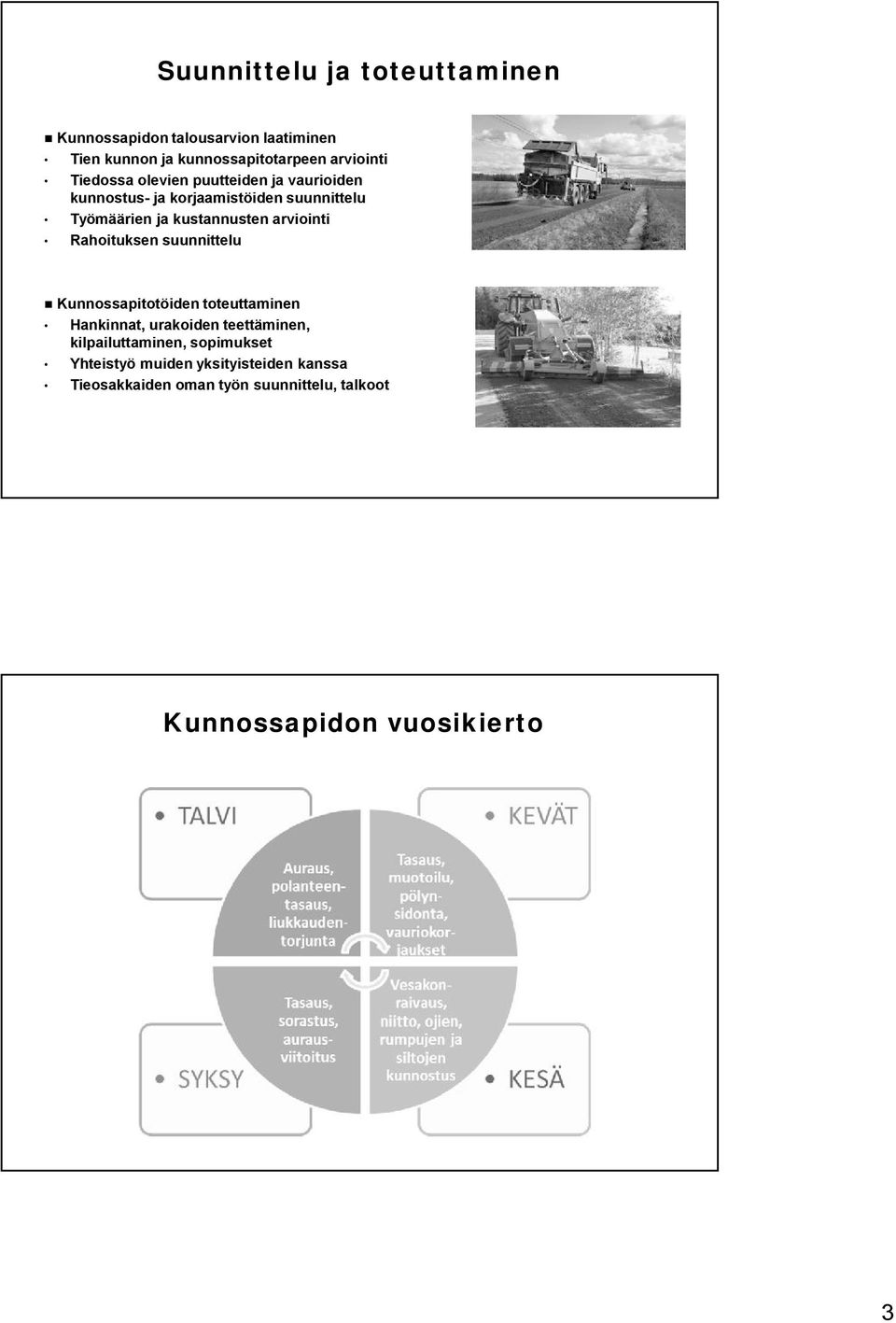 arviointi Rahoituksen suunnittelu Kunnossapitotöiden toteuttaminen Hankinnat, urakoiden teettäminen,