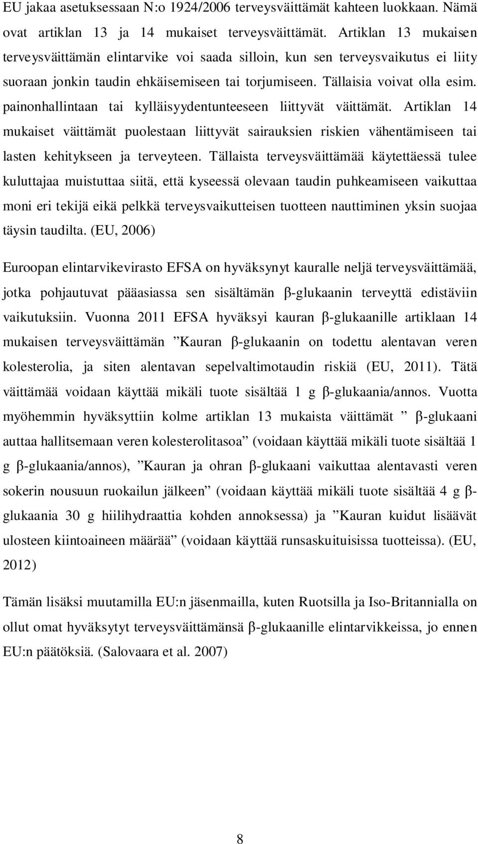 painonhallintaan tai kylläisyydentunteeseen liittyvät väittämät. Artiklan 14 mukaiset väittämät puolestaan liittyvät sairauksien riskien vähentämiseen tai lasten kehitykseen ja terveyteen.