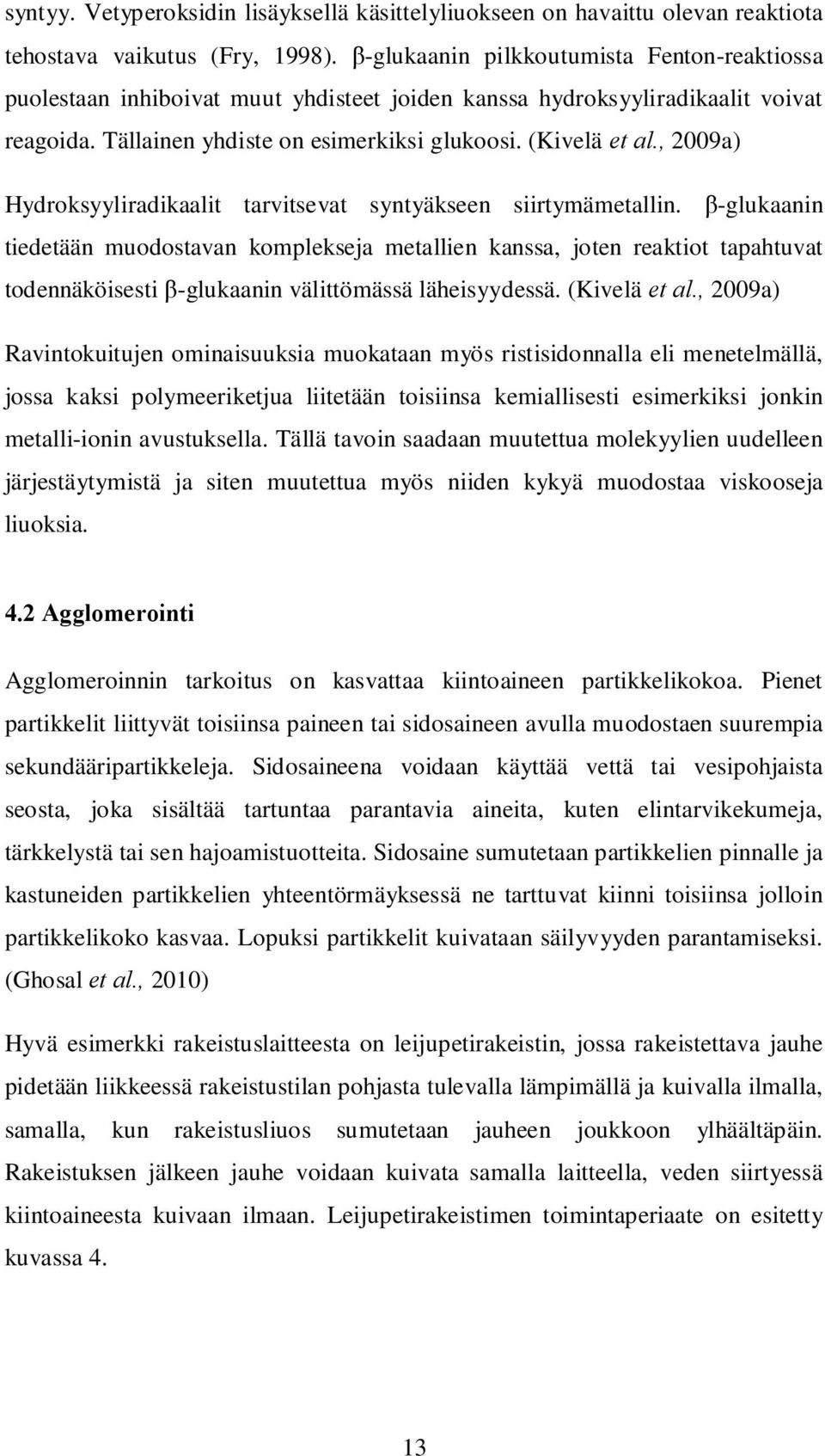 , 2009a) Hydroksyyliradikaalit tarvitsevat syntyäkseen siirtymämetallin.