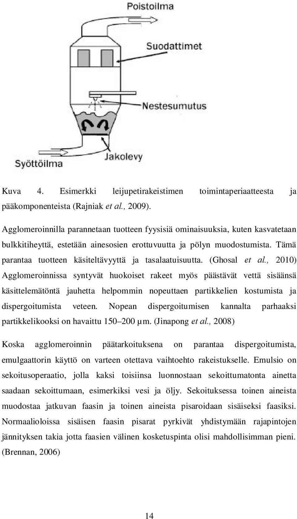 Tämä parantaa tuotteen käsiteltävyyttä ja tasalaatuisuutta. (Ghosal et al.