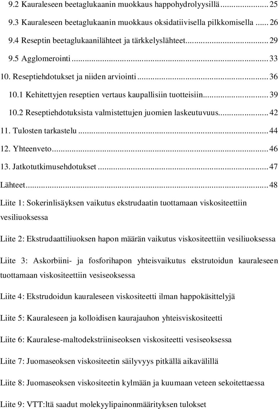 2 Reseptiehdotuksista valmistettujen juomien laskeutuvuus... 42 11. Tulosten tarkastelu... 44 12. Yhteenveto... 46 13. Jatkotutkimusehdotukset... 47 Lähteet.