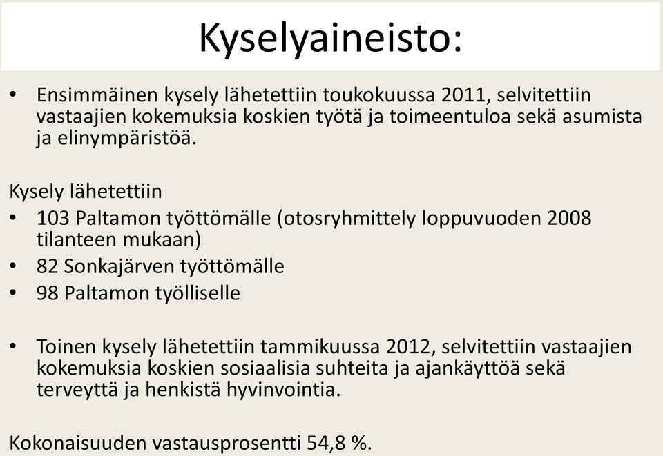 Kysely lähetettiin 103 Paltamon työttömälle (otosryhmittely loppuvuoden 2008 tilanteen mukaan) 82 Sonkajärven työttömälle 98