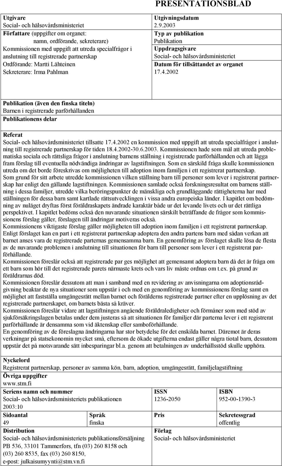 2003 Typ av publikation Publikation Uppdragsgivare Social- och hälsovårdsministeriet Datum för tillsättandet av organet 17.4.