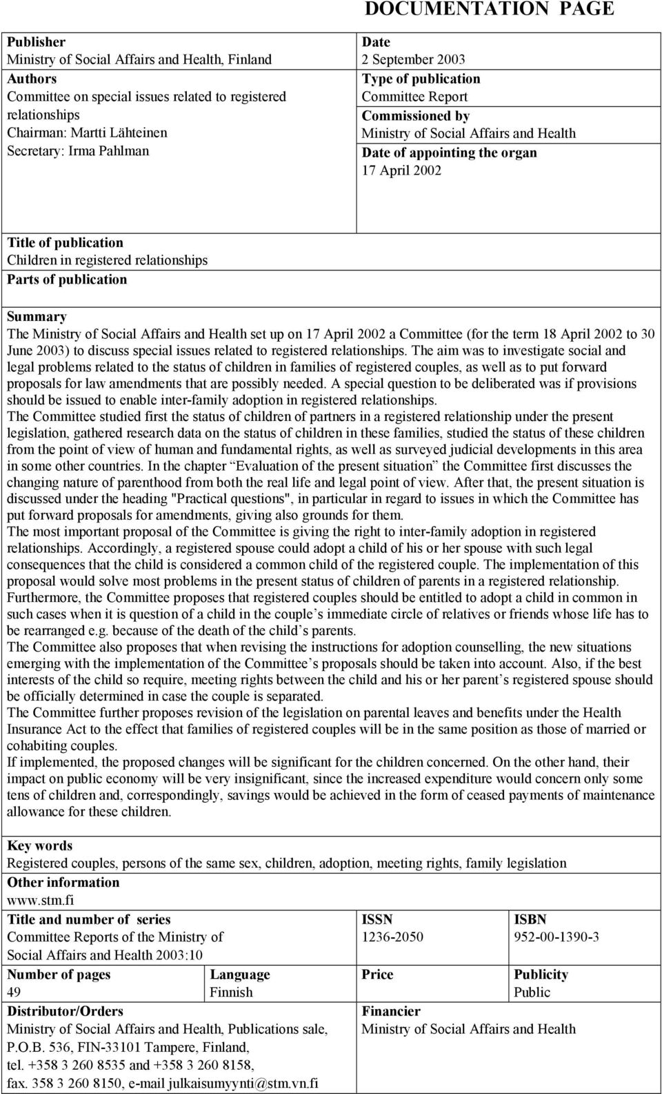 relationships Parts of publication Summary The Ministry of Social Affairs and Health set up on 17 April 2002 a Committee (for the term 18 April 2002 to 30 June 2003) to discuss special issues related